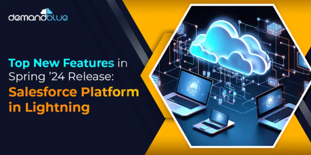 Top New Features in Spring’24 Release: Salesforce Platform in Lightning